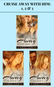 Title: Cruise Away With Him: 1, 2 & 3, Author: Carol Lewis