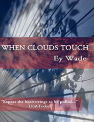 Title: When Clouds Touch, Author: Ey Wade
