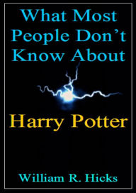 Title: What Most People Don't Know About Harry Potter, Author: William R. Hicks