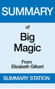 Title: Big Magic Summary, Author: Summary Station