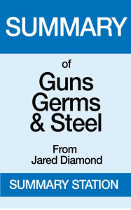 Title: Guns,Germs, and Steel Summary, Author: Summary Station