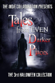 Title: Tales from Even Darker Places, Author: The Indie Collaboration