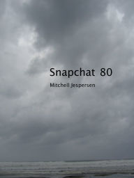 Title: Snapchat 80, Author: Mitchell Jespersen