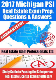 Title: 2017 Michigan PSI Real Estate Exam Prep Questions, Answers & Explanations: Study Guide to Passing the Salesperson Real Estate License Exam Effortlessly, Author: Real Estate Exam Professionals Ltd.