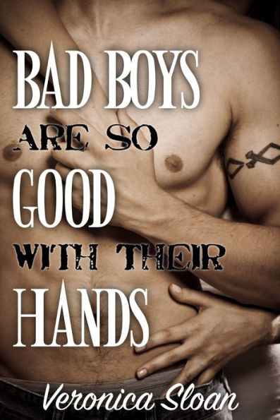 Bad Boys Are So Good With Their Hands