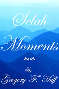 Title: Selah Moments, Author: Gregory F. Huff