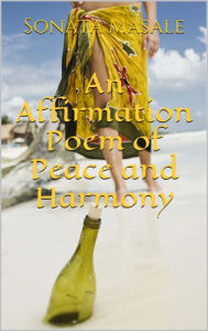 Title: An Affirmation Poem of Peace and Harmony, Author: Sonata Masale