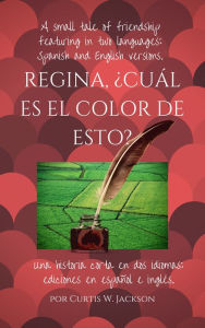 Title: Regina, ¿Cuál es el Color de Esto?, Author: Curtis W. Jackson