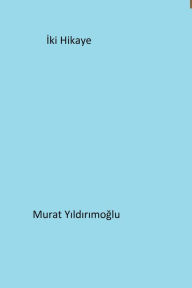 Title: Iki Hikaye, Author: Murat Yildirimoglu