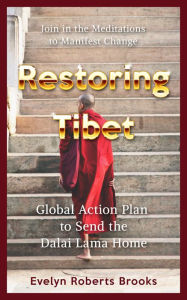 Title: Restoring Tibet: Global Action Plan to Send the Dalai Lama Home, Author: Evelyn Roberts Brooks