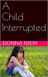 Title: A Child Interrupted, Author: Donna Nieri