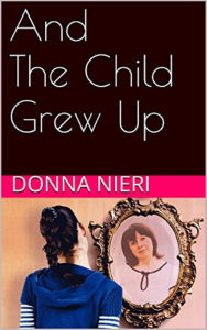 Title: And The Child Grew Up, Author: Donna Nieri