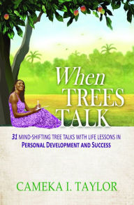 Title: When Trees Talk: 31 Mind-Shifting Tree Talks with Life Lessons in Personal Development and Success, Author: Dwight Weist