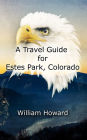 A Travel Guide for Estes Park, Colorado
