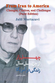 Title: From Iran to America: Changes, Choices, and Challenges (Farsi Edition), Author: Jalil Mortazavi