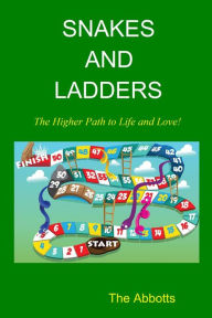 Title: Snakes and Ladders: The Higher Path to Life and Love!, Author: The Abbotts