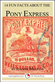 Title: 14 Fun Facts About the Pony Express: A 15-Minute Book, Author: Jeannie Meekins