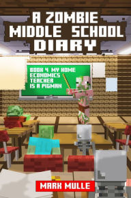 Title: A Zombie Middle School Diary, Book 4: My Home Economics Teacher is a Pigman, Author: Mark Mulle