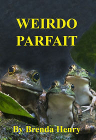 Title: Weirdo Parfait, Author: Brenda Henry