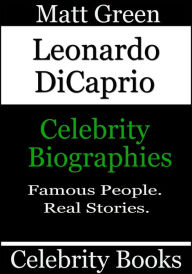 Title: Leonardo DiCaprio: Celebrity Biographies, Author: Matt Green
