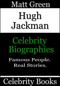 Title: Hugh Jackman: Celebrity Biographies, Author: Matt Green