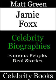 Title: Jamie Foxx: Celebrity Biographies, Author: Matt Green