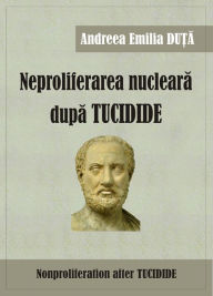 Title: Neproliferarea nucleara dupa Tucidide, Author: Andreea Emilia Du