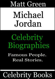 Title: Michael Jordan: Celebrity Biographies, Author: Matt Green