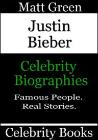 Title: Justin Bieber: Celebrity Biographies, Author: Matt Green