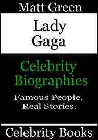 Title: Lady Gaga: Celebrity Biographies, Author: Matt Green