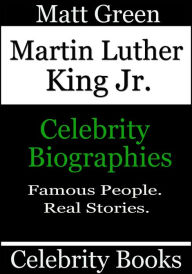 Title: Martin Luther King Jr.: Celebrity Biographies, Author: Matt Green
