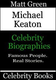 Title: Michael Keaton: Celebrity Biographies, Author: Matt Green