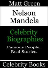Title: Nelson Mandela: Celebrity Biographies, Author: Matt Green