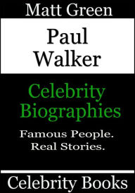 Title: Paul Walker: Celebrity Biographies, Author: Matt Green