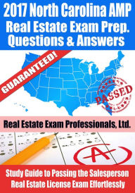 Title: 2017 North Carolina AMP Real Estate Exam Prep Questions, Answers & Explanations: Study Guide to Passing the Salesperson Real Estate License Exam Effortlessly, Author: Real Estate Exam Professionals Ltd.