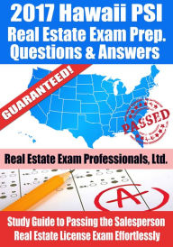 Title: 2017 Hawaii PSI Real Estate Exam Prep Questions, Answers & Explanations: Study Guide to Passing the Salesperson Real Estate License Exam Effortlessly, Author: Real Estate Exam Professionals Ltd.