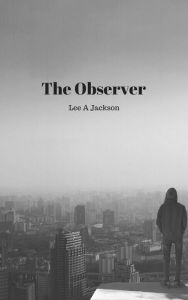 Title: The Observer, Author: Lee A Jackson