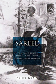 Title: Sareed: The Life and Times of Samuel Markitante, Painter-Sculptor, Author: Bruce Krain