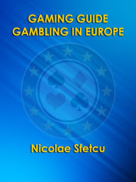 Title: Gaming Guide: Gambling in Europe, Author: Nicolae Sfetcu