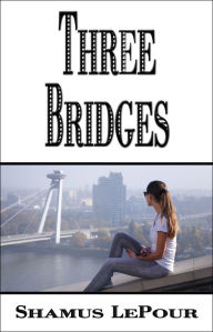 Title: Three Bridges, Author: Shamus LePour