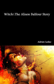 Title: Witch! The Alison Balfour Story, Author: Adrien Leduc