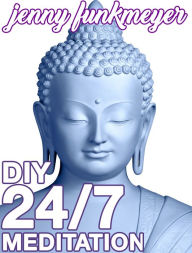 Title: DIY 24/7 Meditation, Author: Jenny Funkmeyer