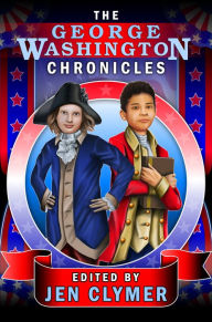 Title: The George Washington Chronicles, Author: Jen Clymer