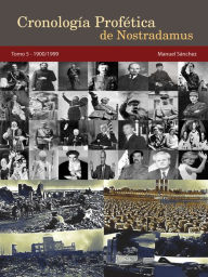 Title: Cronología Profética de Nostradamus. Tomo 5: 1900/1999, Author: Manuel Sanchez Sr