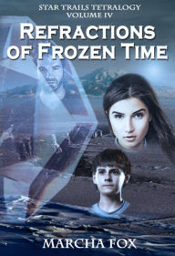 Title: Refractions of Frozen Time, Author: Marcha Fox