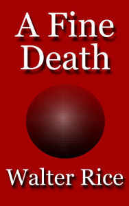 Title: A Fine Death, Author: Walter Rice