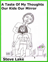 Title: A Taste Of My Thoughts Our Kids Our Mirror, Author: Steve Lake