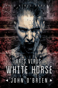 Title: ARES Virus: White Horse, Author: John O'Brien