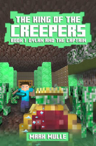 Title: The King of the Creepers, Book 1: Dylan and the Captain, Author: Mark Mulle