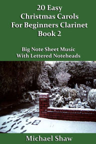 Title: 20 Easy Christmas Carols For Beginners Clarinet: Book 2, Author: Michael Shaw